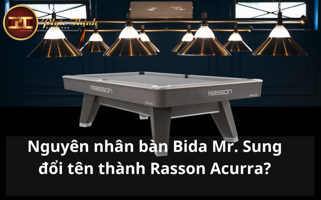 Nguyên nhân bàn Bida Mr. Sung đổi tên thành Rasson Acurra?