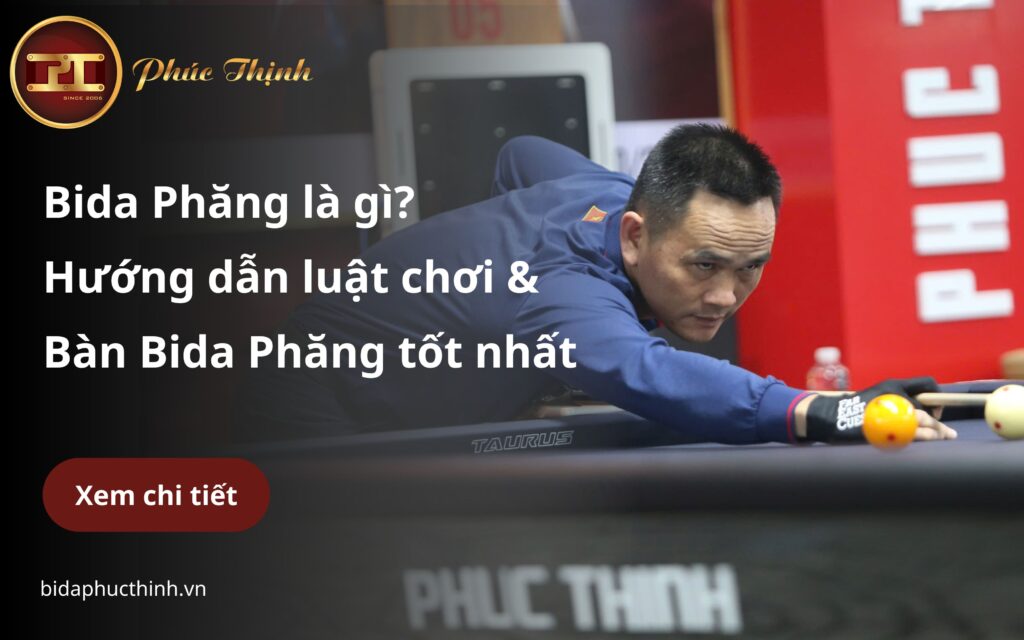 Bida Phăng là gì? Hướng dẫn luật chơi & Bàn Bida phăng (2025)