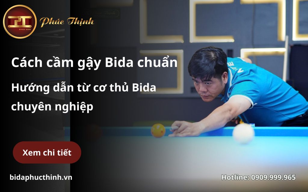 Hướng dãn cách cầm gậy Bida đúng chuẩn từ Phúc Thịnh