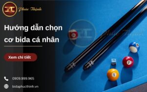 Hướng dẫn cách chọn cơ bida cá nhân Phúc Thịnh