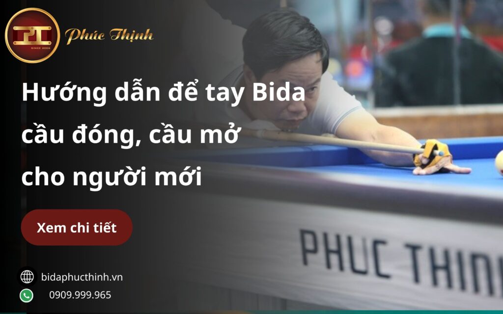 Cách để tay Bida cầu đóng, cầu mở chuẩn cho người mới từ A-Z