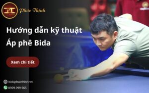 Hướng dẫn kĩ thuật đánh áp phê Bida