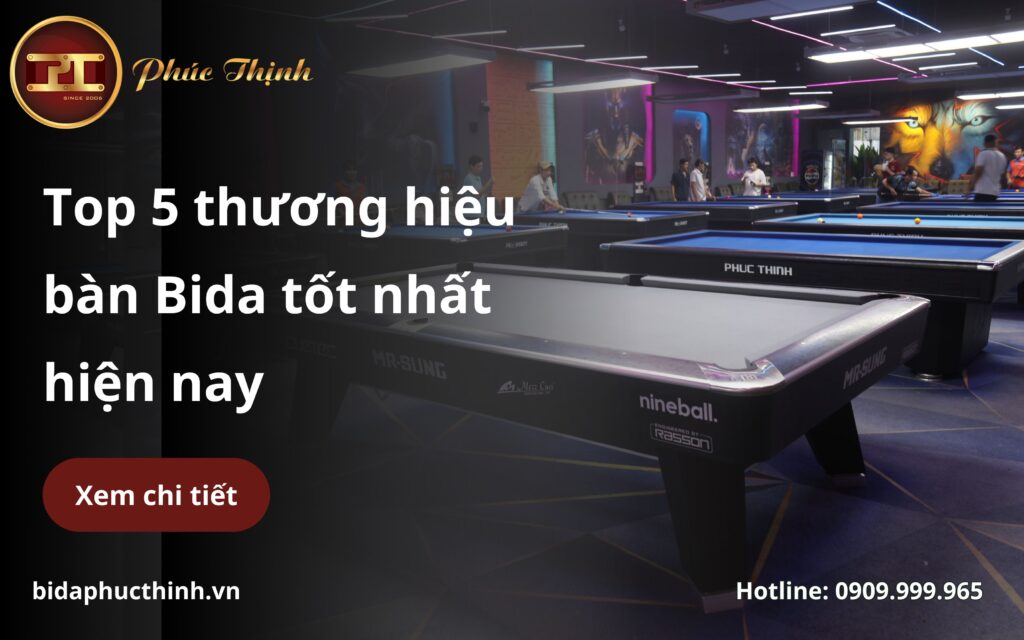 Top 5 thương hiệu sản xuất bàn Bida tốt nhất Việt Nam hiện nay