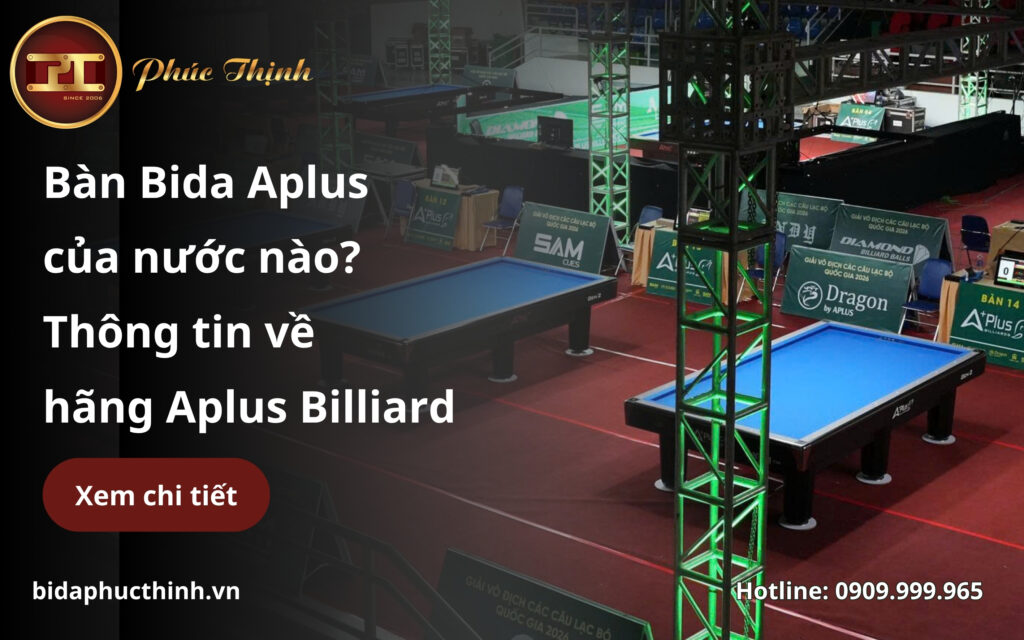 Bàn Bida Aplus của nước nào? Tổng quan về thương hiệu Billiard Aplus