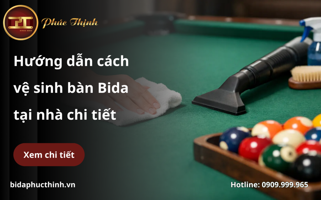 Hướng dẫn cách vệ sinh bàn Bida tại nhà chi tiết