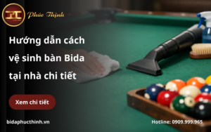 Hướng dẫn cách vệ sinh bàn Bida tại nhà chi tiết
